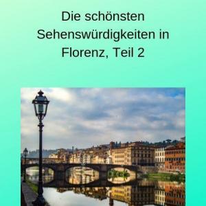 Die schönsten Sehenswürdigkeiten in Florenz, Teil 2