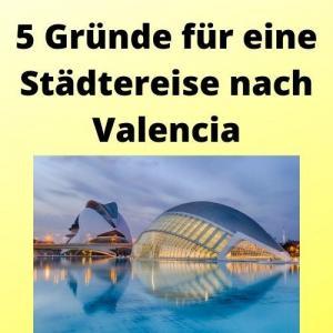 5 Gründe für eine Städtereise nach Valencia