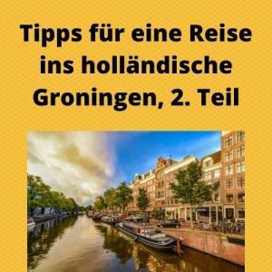 Tipps für eine Reise ins holländische Groningen, 2. Teil