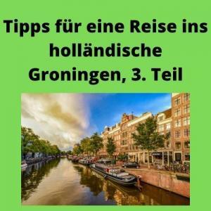 Tipps für eine Reise ins holländische Groningen, 3. Teil