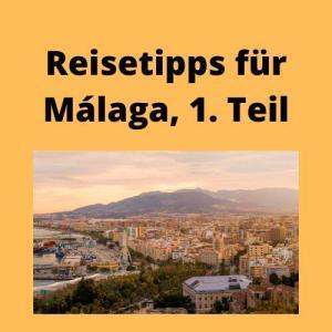 Reisetipps für Málaga, 1. Teil