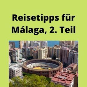 Reisetipps für Málaga, 2. Teil