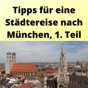 Tipps für eine Städtereise nach München, 1. Teil