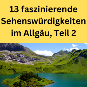 13 faszinierende Sehenswürdigkeiten im Allgäu, Teil 2