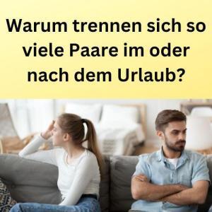 Warum trennen sich so viele Paare im oder nach dem Urlaub