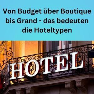 Von Budget über Boutique bis Grand - das bedeuten die Hoteltypen